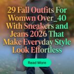 29 Fall Outfits with Sneakers and Jeans for Women Over 40 2026 – Effortlessly Chic Everyday Style
