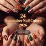 24 November Nail Colors 2026 – Rich Burgundy, Mocha, Plum & Chocolate Shades for a Luxe Seasonal Manicure