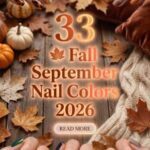 33 Fall September Nail Colors 2026: Chic, Cozy and Trendy Autumn Shades You'll Want to Wear All Month Long
