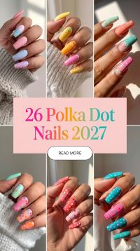 26 Polka Dot Nail Ideas for 2027: Cute, Classy, and Easy-to-Love Designs for Your Next Manicure